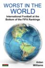 Worst in the World : International Football at the Bottom of the Fifa Rankings - Book