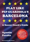 Play Like Pep Guardiola's Barcelona : A Soccer Coach's Guide - Book