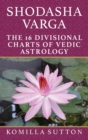 Shodasha Varga: The 16 Divisional Charts of Vedic Astrology - Book