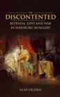 The Discontented : Betrayal, Love and War in Habsburg Hungary - eBook