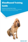 Bloodhound Training Guide Bloodhound Training Guide Includes : Bloodhound Agility Training, Tricks, Socializing, Housetraining, Obedience Training, Behavioral Training, and More - Book