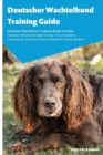 Deutscher Wachtelhund Training Guide Deutscher Wachtelhund Training Guide Includes : Deutscher Wachtelhund Agility Training, Tricks, Socializing, Housetraining, Obedience Training, Behavioral Training - Book