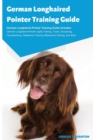 German Longhaired Pointer Training Guide German Longhaired Pointer Training Guide Includes : German Longhaired Pointer Agility Training, Tricks, Socializing, Housetraining, Obedience Training, Behavio - Book