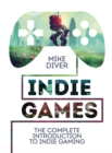 Indie Games : The Complete Introduction to Indie Gaming - eBook