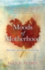 Moods of Motherhood : the inner journey of mothering - eBook