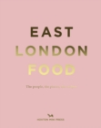 East London Food : The People, The Places, The Recipes - Book
