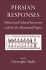Persian Responses : Political and Cultural Interaction with(in) the Achaemenid Empire - eBook