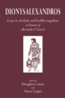 Dionysalexandros : Essays on Aeschylus and His Fellow Tragedians: In Honour of Alexander F Garvie - eBook