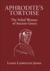 Aphrodite's Tortoise : The Veiled Woman of Ancient Greece - eBook