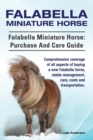 Falabella Miniature Horse. Falabella Miniature horse : purchase and care guide.: purchase and care guide. Comprehensive coverage of all aspects of buying a new Falabella, stable management, care, cost - Book