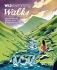 Wild Swimming Walks South Wales : 28 lake, river, waterfall and coastal days out in the Brecon Beacons, Gower and Wye Valley - Book