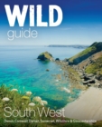 Wild Guide South West : Adventures in Devon, Cornwall Dorset, Somerset, Wiltshire and Gloucestershire (second edition) - Book