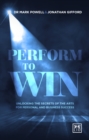 Perform To Win : Unlocking The Secrets of the Arts for Personal and Business Success - Book
