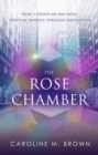 The Rose Chamber : How I found my way into spiritual worlds through meditation - eBook