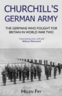 Churchill's German Army : The Germans Who Fought for Britain in Ww2 - Book