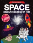 The Ultimate Space Colouring Book for Kids : Fun Children's Colouring Book for Kids with 50 Fantastic Pages to Colour with Astronauts, Planets, Aliens, Rockets and More! - Book
