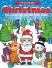 The Ultimate Christmas Colouring Book for Kids : Fun Children's Christmas Gift or Present for Toddlers & Kids - 50 Beautiful Pages to Colour with Santa Claus, Reindeer, Snowmen & More! - Book