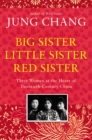 Big Sister, Little Sister, Red Sister : Three Women at the Heart of Twentieth-Century China - Book