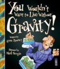 You Wouldn't Want To Live Without Gravity! - Book
