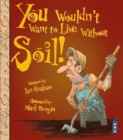 You Wouldn't Want To Live Without Soil! - Book