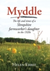 Myddle : The Life and Times of a Shropshire Farmworker's Daughter in the 1920s - Book