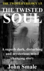 The Twisted Soul : A Superb Dark, Disturbing and Mysterious Mind Changing Story - Book