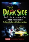 The Dark Side : Real Life Accounts of an NHS Paramedic the Good, the Bad and the Downright Ugly - Book