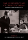 One Hundred Years of Chinese Cinema : A Generational Dialogue - Book