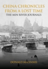 China Chronicles from a Lost Time : The Min River Journals - Book