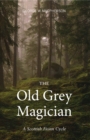 The Old Grey Magician : A Scottish Fionn Cycle - Book
