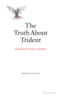 The Truth About Trident : Disarming the Nuclear Argument - Book