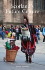 Scotland's Future Culture : Recalibrating a Nation's Identity - Book