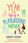 A Year in the Life of a Playground Mother : A Laugh-Out-Loud Funny Novel About Life at the School Gates - Book