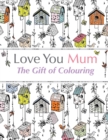 Love You Mum : The Gift Of Colouring - Book
