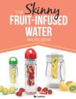 The Skinny Fruit-Infused Water Recipe Book - Book