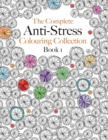 The Complete Anti-stress Colouring Collection Book 1 : The ultimate calming colouring book collection - Book