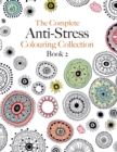 The Complete Anti-stress Colouring Collection Book 2 : The ultimate calming colouring book collection - Book