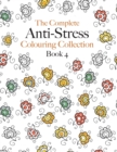 The Complete Anti-stress Colouring Collection Book 4 : The ultimate calming colouring book collection - Book