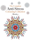 The Complete Anti-stress Colouring Collection Book 5 : The ultimate calming colouring book collection - Book