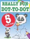 Really Fun Dot To Dot For 5 Year Olds : Fun, educational dot-to-dot puzzles for five year old children - Book