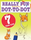 Really Fun Dot To Dot For 7 Year Olds : Fun, educational dot-to-dot puzzles for seven year old children - Book