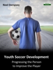 Youth Soccer Development : Progressing the Person to Improve the Player - Book