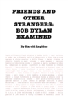 Friends and Other Strangers : Bob Dylan Examined - Book