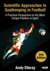 Scientific Approaches to Goalkeeping in Football : A Practical Perspective on the Most Unique Position in Sport [Second Edition] - Book