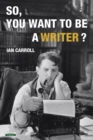 So, You Want to be a Writer? - Book