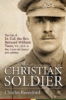 The Christian Soldier : The Life of Lt. Col. Bernard William Vann, V.C., M.C. and Bar, Croix De Guerre Avec Palmes - Book