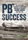 Pb Success : The CIA's Covert Operation to Overthrow Guatemalan President Jacobo Arbenz June-July 1954 - Book