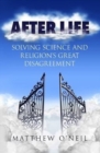 After Life : Solving Science and Religions Great Disagreement - Book