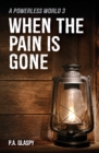 When the Pain Is Gone : A Powerless World 3 - Book