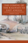 The Coming of the Railways to East Anglia - Book